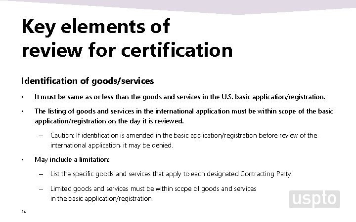 Key elements of review for certification Identification of goods/services • It must be same Key elements of review for certification Identification of goods/services • It must be same