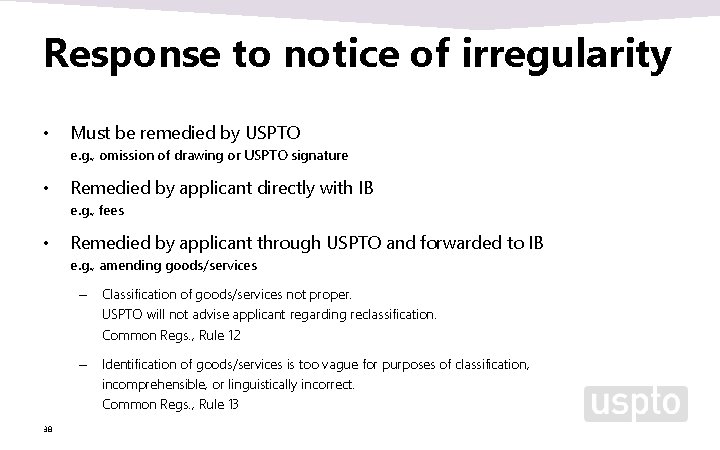 Response to notice of irregularity • Must be remedied by USPTO e. g. , Response to notice of irregularity • Must be remedied by USPTO e. g. ,