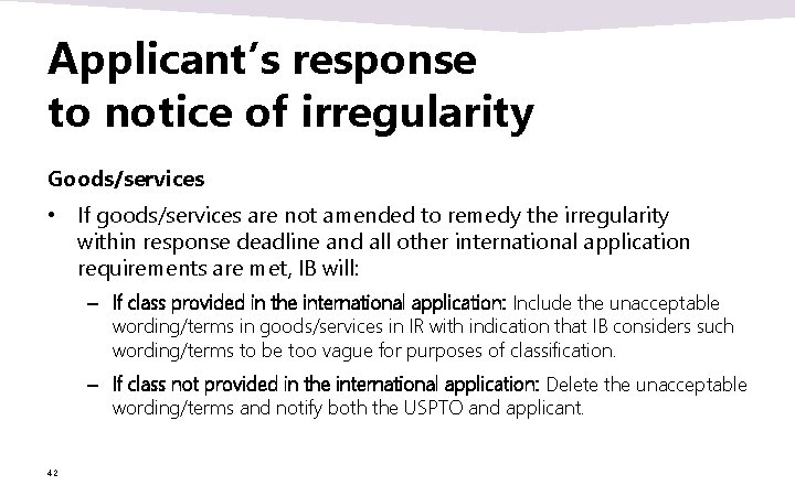 Applicant’s response to notice of irregularity Goods/services • If goods/services are not amended to Applicant’s response to notice of irregularity Goods/services • If goods/services are not amended to