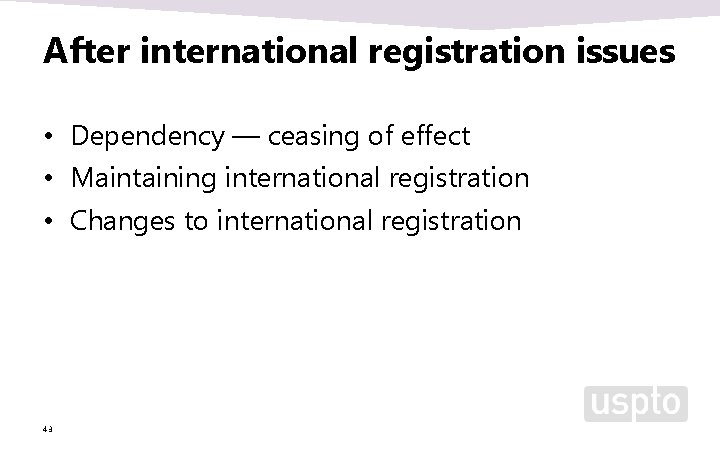 After international registration issues • Dependency — ceasing of effect • Maintaining international registration After international registration issues • Dependency — ceasing of effect • Maintaining international registration
