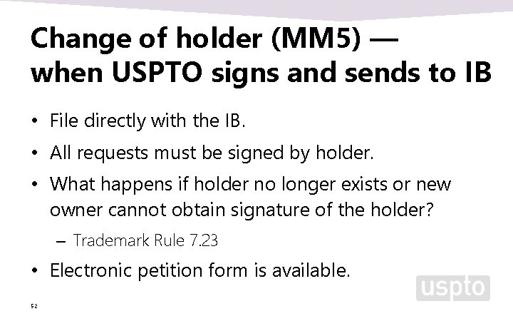 Change of holder (MM 5) — when USPTO signs and sends to IB • Change of holder (MM 5) — when USPTO signs and sends to IB •