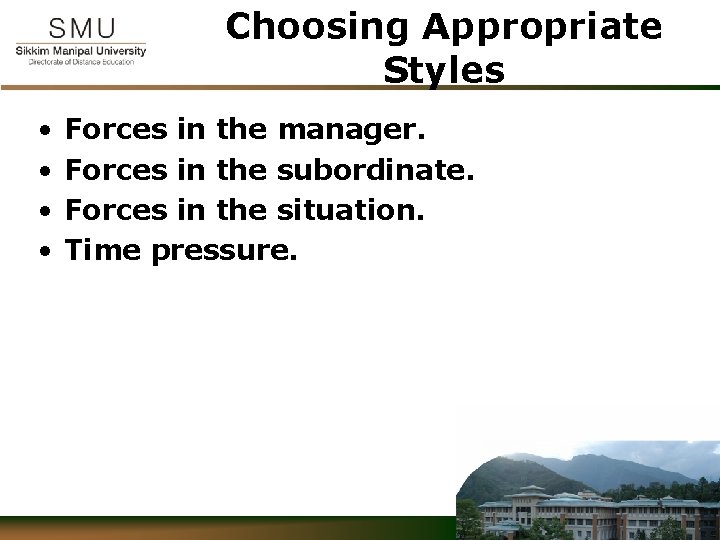 Choosing Appropriate Styles • • Forces in the manager. Forces in the subordinate. Forces