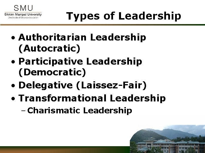 Types of Leadership • Authoritarian Leadership (Autocratic) • Participative Leadership (Democratic) • Delegative (Laissez-Fair)