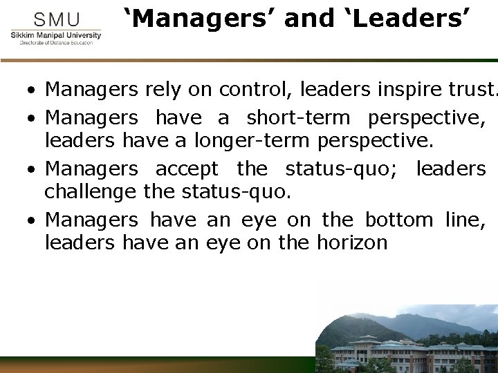 ‘Managers’ and ‘Leaders’ • Managers rely on control, leaders inspire trust. • Managers have