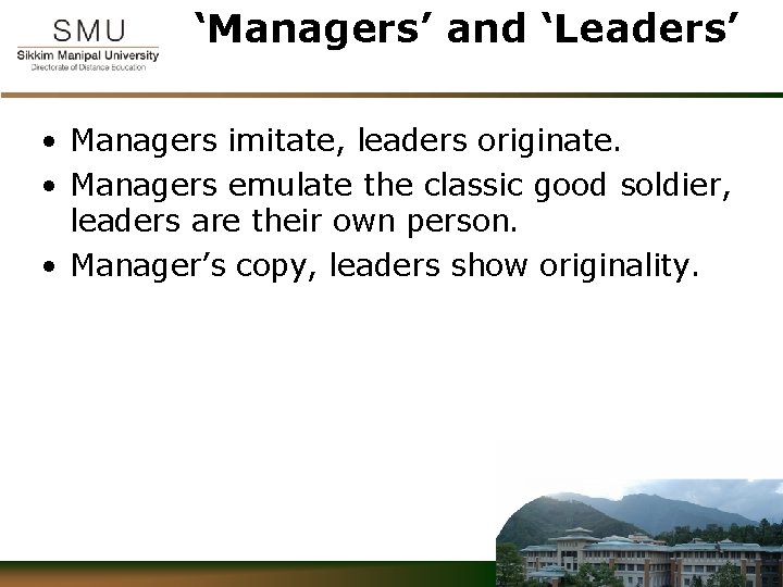 ‘Managers’ and ‘Leaders’ • Managers imitate, leaders originate. • Managers emulate the classic good