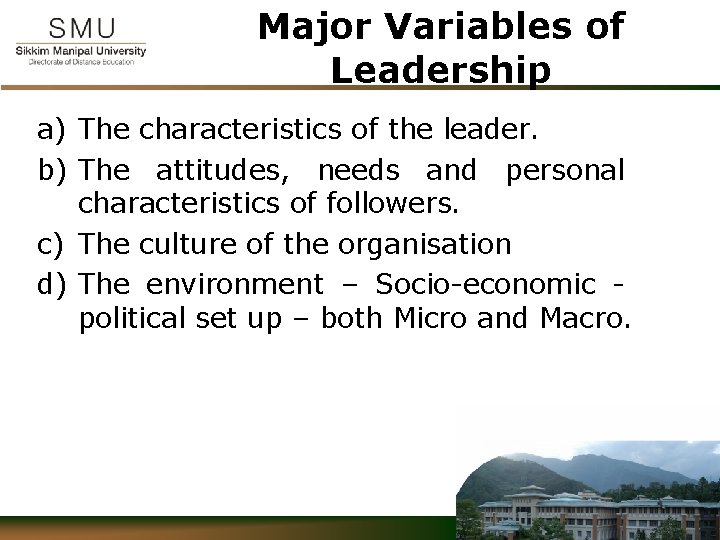 Major Variables of Leadership a) The characteristics of the leader. b) The attitudes, needs