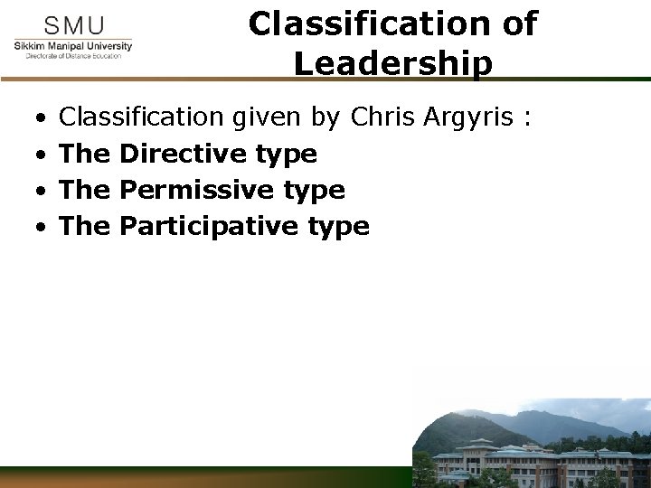 Classification of Leadership • • Classification given by Chris Argyris : The Directive type