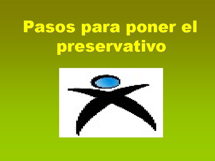 Pasos para poner el preservativo 