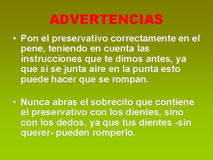ADVERTENCIAS • Pon el preservativo correctamente en el pene, teniendo en cuenta las instrucciones