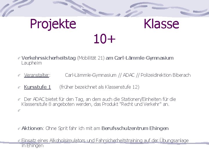 Projekte 10+ Klasse Verkehrssicherheitstag (Mobilität 21) am Carl-Lämmle-Gymnasium Laupheim Veranstalter: Kursstufe 1 Carl-Lämmle-Gymnasium //