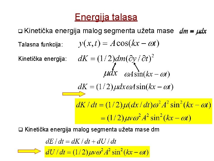 Energija talasa q Kinetička energija malog segmenta užeta mase Talasna funkcija: Kinetička energija: q