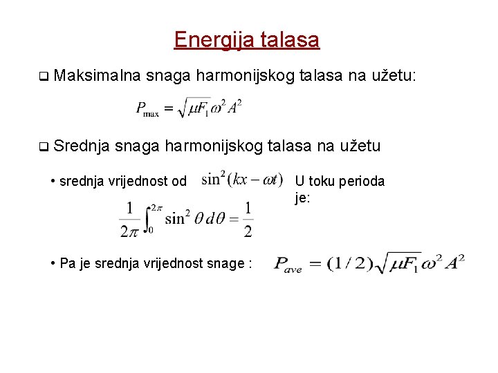 Energija talasa q Maksimalna q Srednja snaga harmonijskog talasa na užetu: snaga harmonijskog talasa