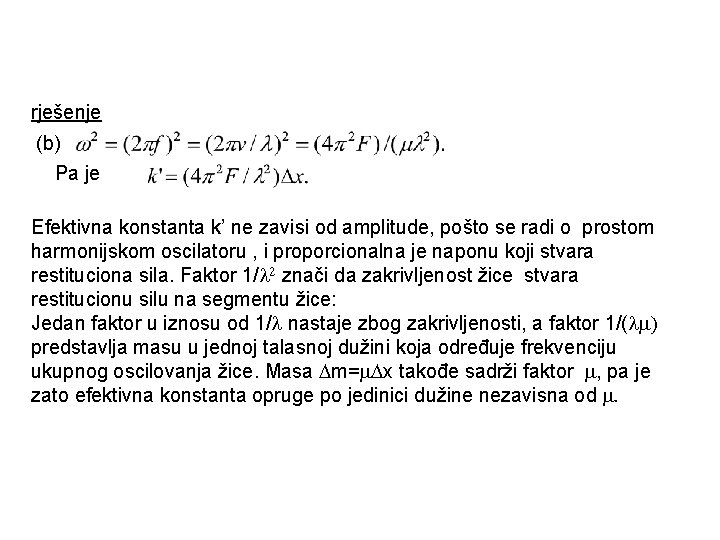 rješenje (b) Pa je Efektivna konstanta k’ ne zavisi od amplitude, pošto se radi