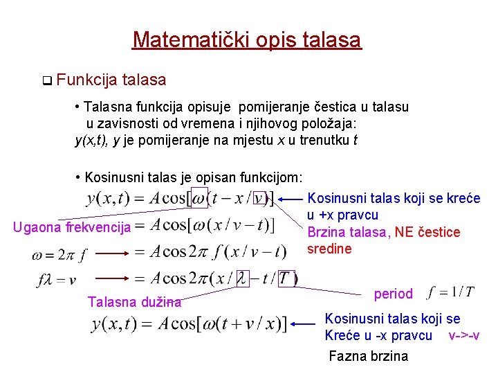 Matematički opis talasa q Funkcija talasa • Talasna funkcija opisuje pomijeranje čestica u talasu