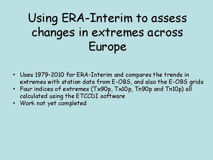 Using ERA-Interim to assess changes in extremes across Europe • Uses 1979 -2010 for