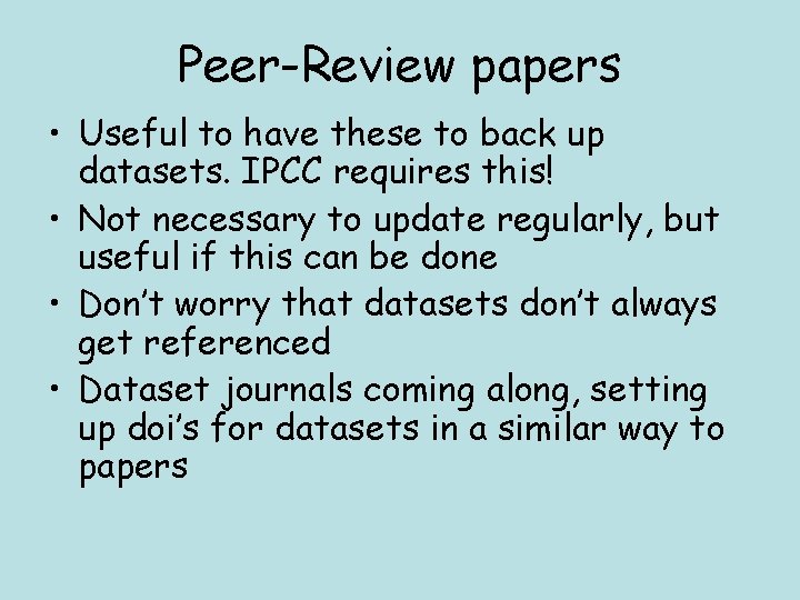 Peer-Review papers • Useful to have these to back up datasets. IPCC requires this!