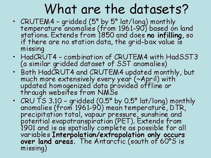 What are the datasets? • CRUTEM 4 – gridded (5° by 5° lat/long) monthly