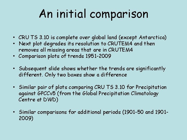 An initial comparison • CRU TS 3. 10 is complete over global land (except