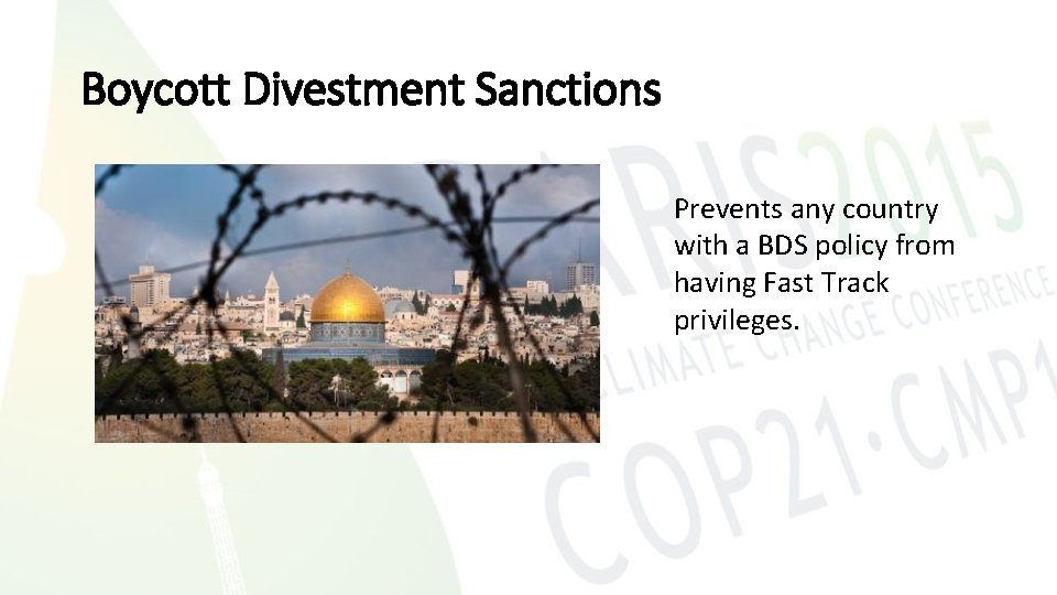 Boycott Divestment Sanctions Prevents any country with a BDS policy from having Fast Track