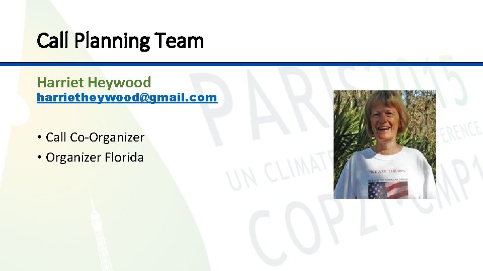 Call Planning Team Harriet Heywood harrietheywood@gmail. com • Call Co-Organizer • Organizer Florida 