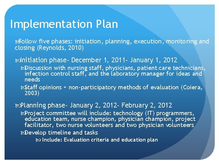 Implementation Plan Follow five phases: initiation, planning, execution, monitoring and closing (Reynolds, 2010) Initiation