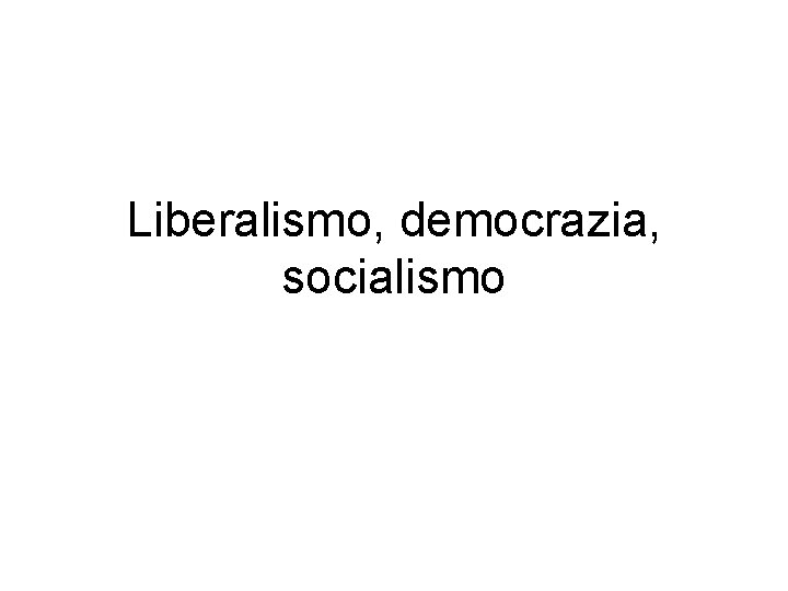 Liberalismo, democrazia, socialismo 