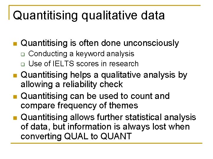 Quantitising qualitative data n Quantitising is often done unconsciously q q n n n