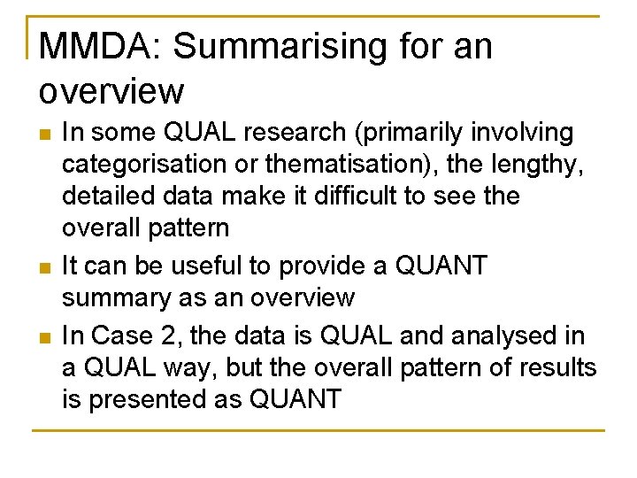MMDA: Summarising for an overview n n n In some QUAL research (primarily involving MMDA: Summarising for an overview n n n In some QUAL research (primarily involving