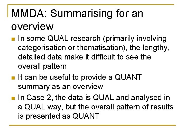 MMDA: Summarising for an overview n n n In some QUAL research (primarily involving