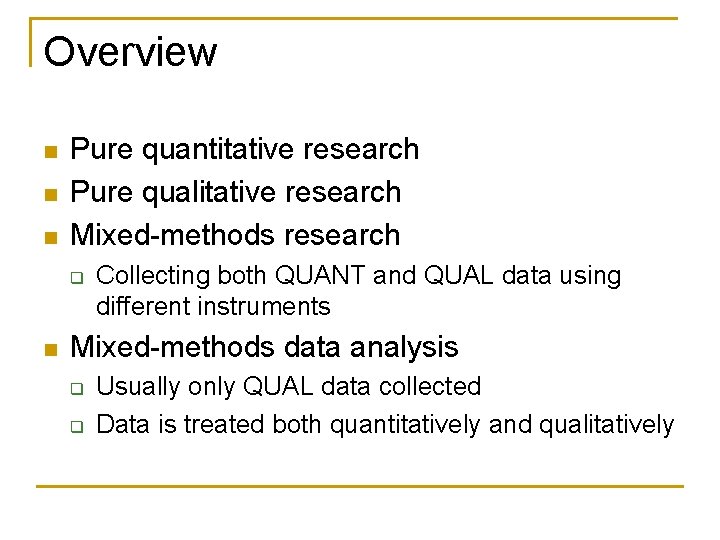 Overview n n n Pure quantitative research Pure qualitative research Mixed-methods research q n Overview n n n Pure quantitative research Pure qualitative research Mixed-methods research q n