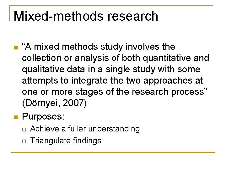 Mixed-methods research n n “A mixed methods study involves the collection or analysis of