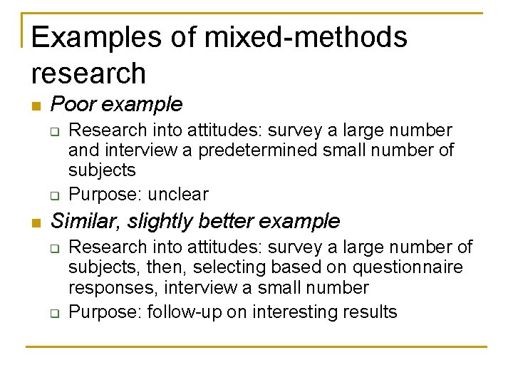 Examples of mixed-methods research n Poor example q q n Research into attitudes: survey