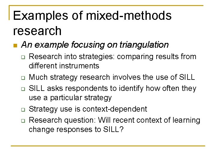 Examples of mixed-methods research n An example focusing on triangulation q q q Research