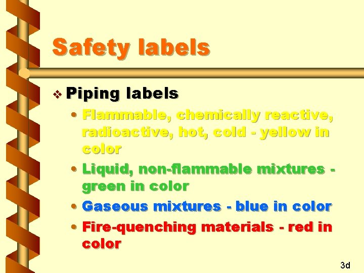 Safety labels v Piping labels • Flammable, chemically reactive, radioactive, hot, cold - yellow