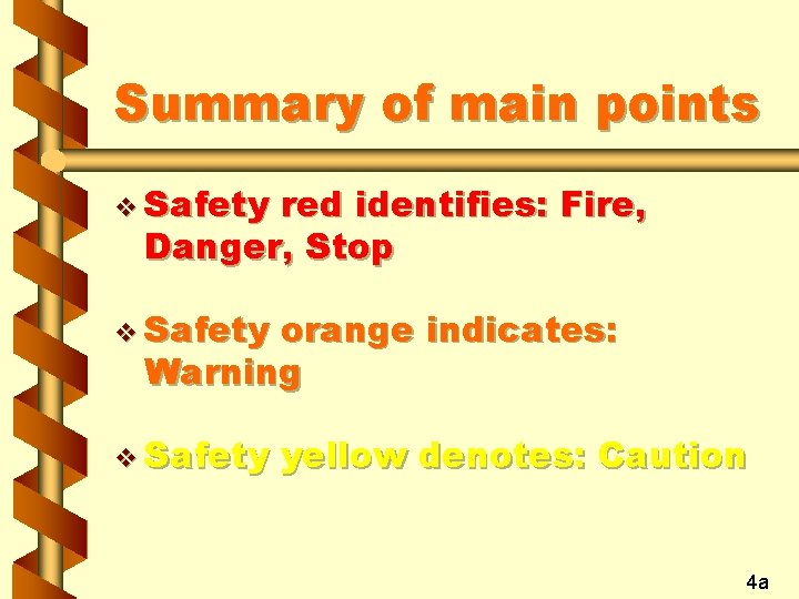 Summary of main points v Safety red identifies: Fire, Danger, Stop v Safety orange