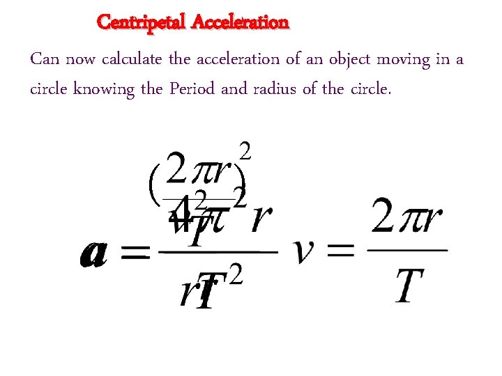 Centripetal Acceleration Can now calculate the acceleration of an object moving in a circle