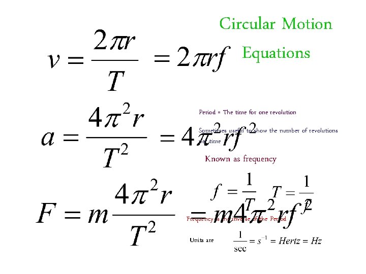 Circular Motion Equations Period = The time for one revolution Sometimes useful to show