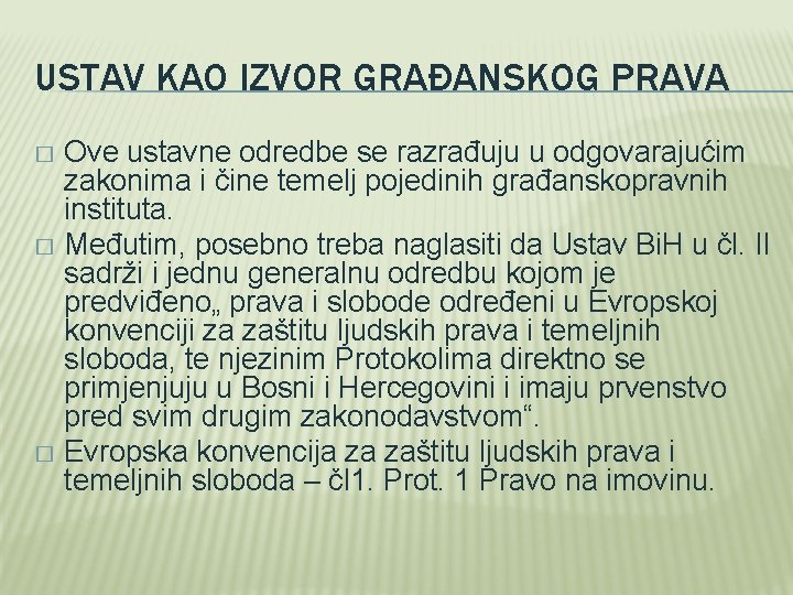 USTAV KAO IZVOR GRAĐANSKOG PRAVA Ove ustavne odredbe se razrađuju u odgovarajućim zakonima i