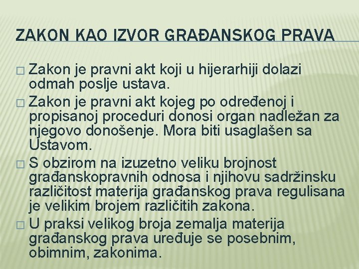 ZAKON KAO IZVOR GRAĐANSKOG PRAVA � Zakon je pravni akt koji u hijerarhiji dolazi