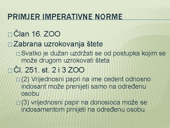 PRIMJER IMPERATIVNE NORME � Član 16. ZOO � Zabrana uzrokovanja štete � Svatko je
