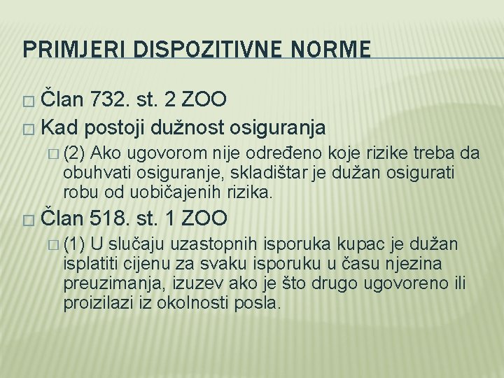 PRIMJERI DISPOZITIVNE NORME � Član 732. st. 2 ZOO � Kad postoji dužnost osiguranja