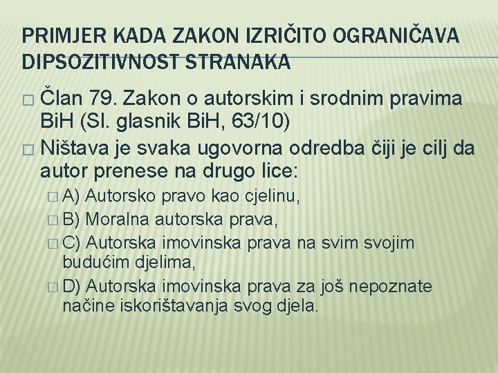 PRIMJER KADA ZAKON IZRIČITO OGRANIČAVA DIPSOZITIVNOST STRANAKA � Član 79. Zakon o autorskim i