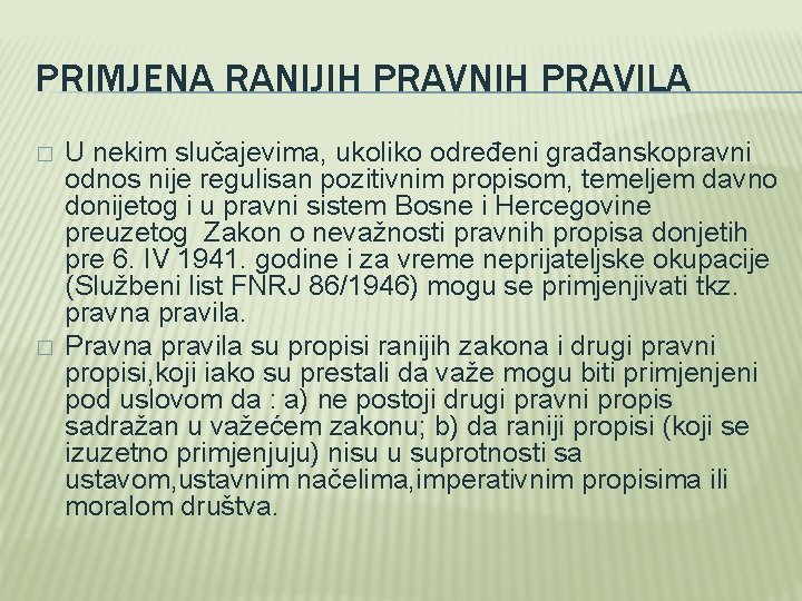 PRIMJENA RANIJIH PRAVNIH PRAVILA � � U nekim slučajevima, ukoliko određeni građanskopravni odnos nije