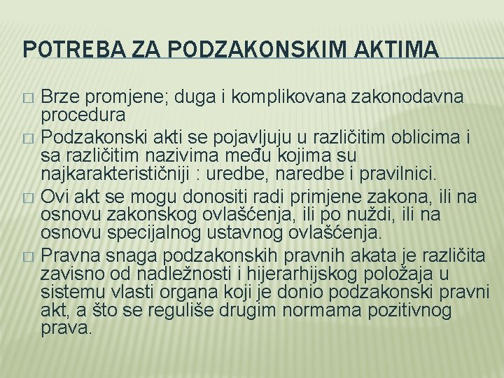 POTREBA ZA PODZAKONSKIM AKTIMA Brze promjene; duga i komplikovana zakonodavna procedura � Podzakonski akti