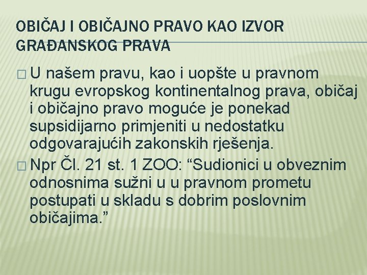 OBIČAJ I OBIČAJNO PRAVO KAO IZVOR GRAĐANSKOG PRAVA �U našem pravu, kao i uopšte