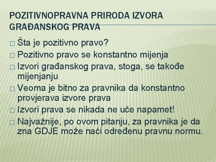 POZITIVNOPRAVNA PRIRODA IZVORA GRAĐANSKOG PRAVA � Šta je pozitivno pravo? � Pozitivno pravo se