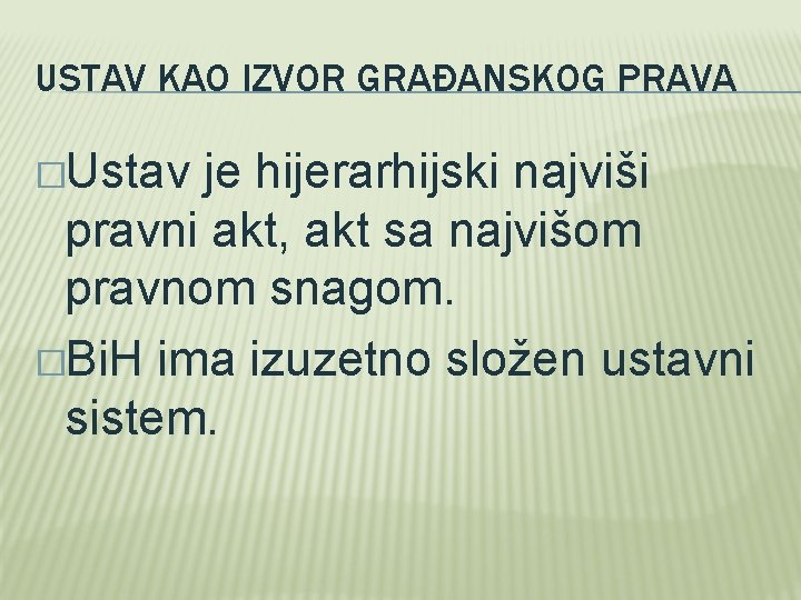 USTAV KAO IZVOR GRAĐANSKOG PRAVA �Ustav je hijerarhijski najviši pravni akt, akt sa najvišom