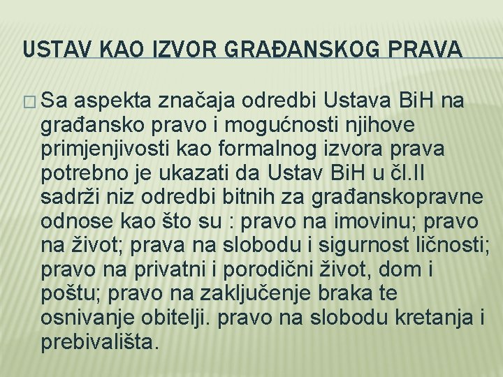 USTAV KAO IZVOR GRAĐANSKOG PRAVA � Sa aspekta značaja odredbi Ustava Bi. H na