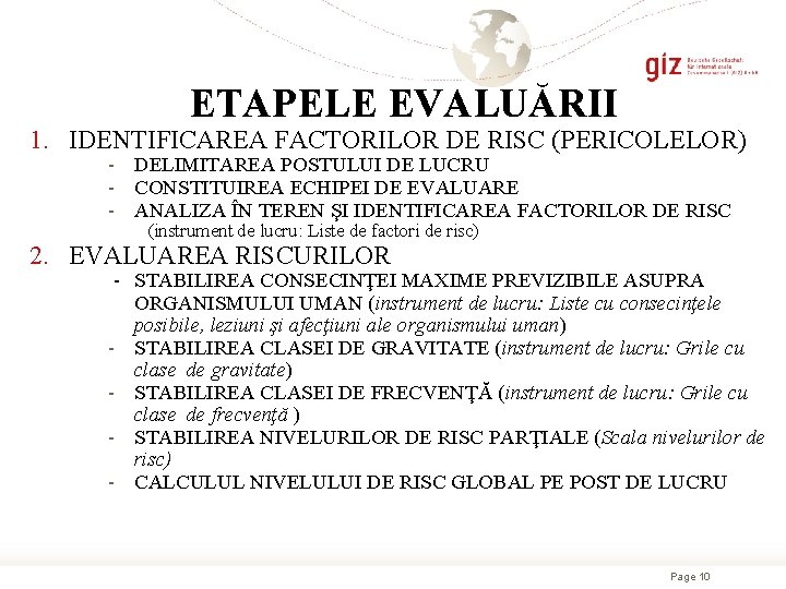 ETAPELE EVALUĂRII 1. IDENTIFICAREA FACTORILOR DE RISC (PERICOLELOR) - DELIMITAREA POSTULUI DE LUCRU -