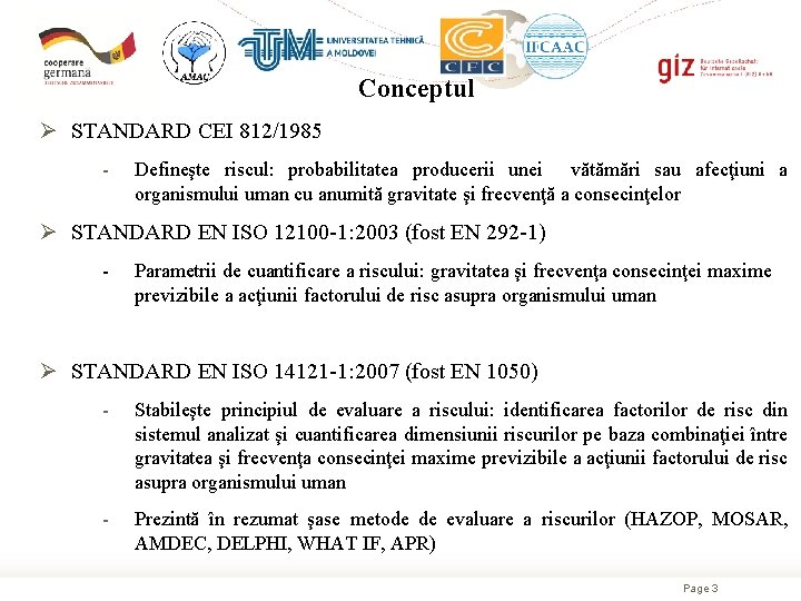 Conceptul Ø STANDARD CEI 812/1985 - Defineşte riscul: probabilitatea producerii unei vătămări sau afecţiuni